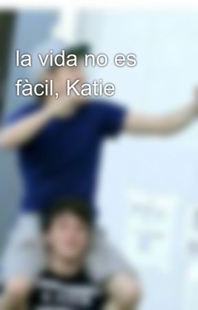 la vida no es fàcil, Katie by willow4mortan