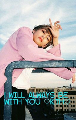 I will always be with you | KTH (Part 1, RE-EDITED, COMPLETED) cover