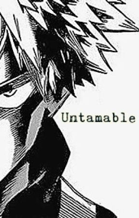 Untamable || Bakugou Katsuki x reader by animx1