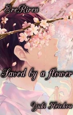 EreRiren - Saved by a flower by __Yuki-Heichou__