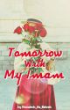 Tomorrow With My Imam by HumairohAzZahrah