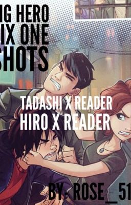 Big Hero Six One Shots Tadashi/Hiro   Reader cover