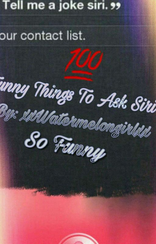 100 funny things to ask siri by xxWatermelongirlxx