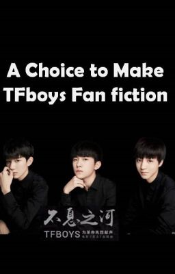 A Choice to Make-TFboys FanFiction cover