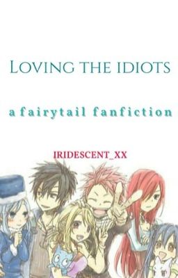 Loving The Idiots - Fairy Tail [Nalu, Gruvia, Jerza, Gale, Rowen & More!] cover