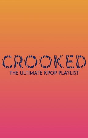 KPOP PLAYLIST : CROOKED by SamHellnoyoudidnt