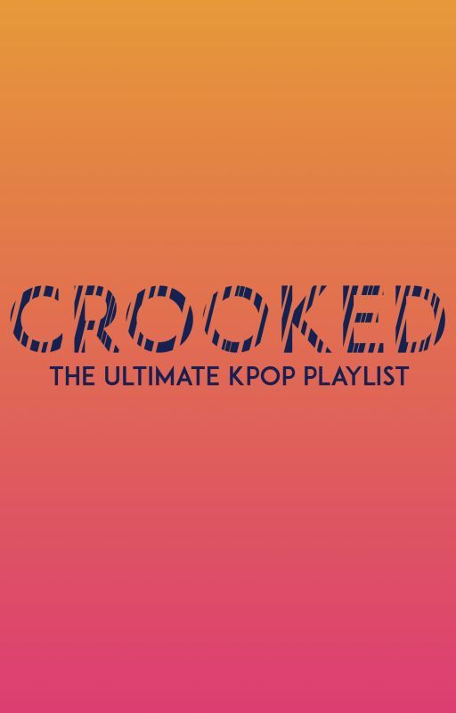 KPOP PLAYLIST : CROOKED by SamHellnoyoudidnt