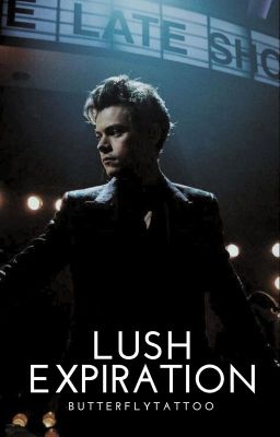 Lush Expiration | Harry Styles AU | BOOK 3 ✓ cover