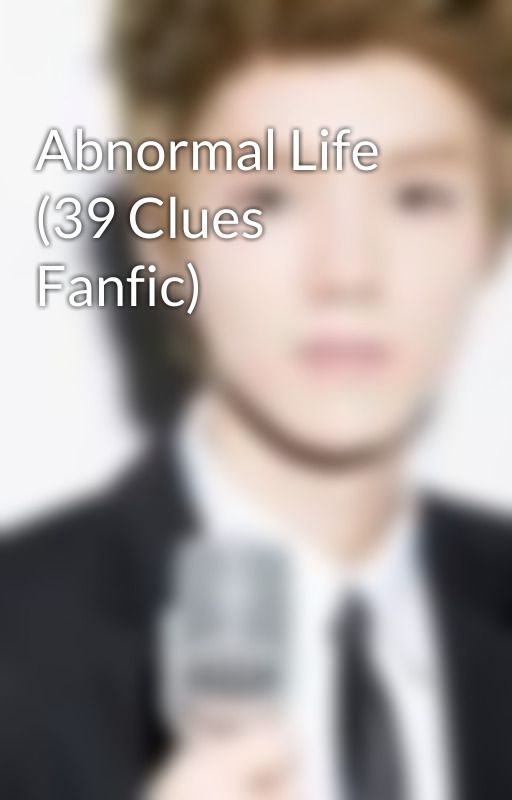 Abnormal Life (39 Clues Fanfic) by awesomeninjawriter