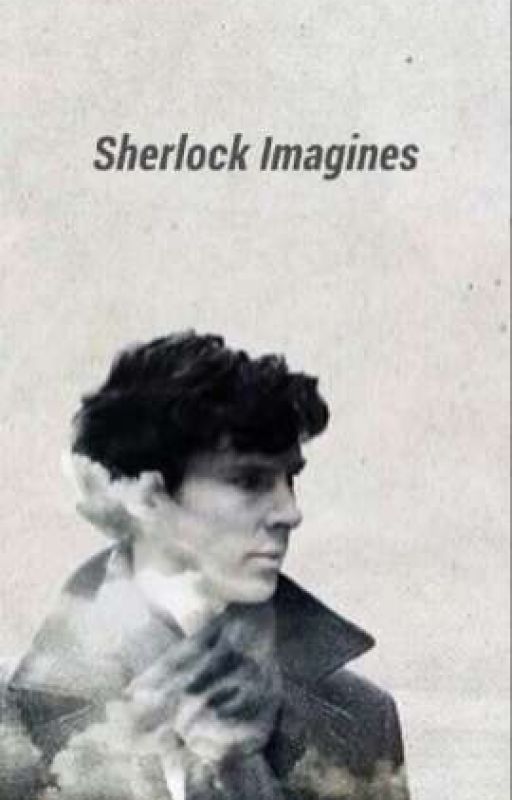 Sherlock Imagines/Preferences by livluvlaugh13