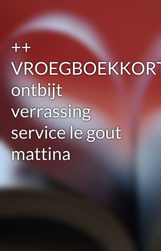    VROEGBOEKKORTING ontbijt verrassing service le gout mattina by frown5stop