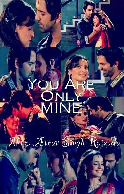 ArShi SS: You Are Only Mine, Mrs. Arnav Singh Raizada [COMPLETE] cover