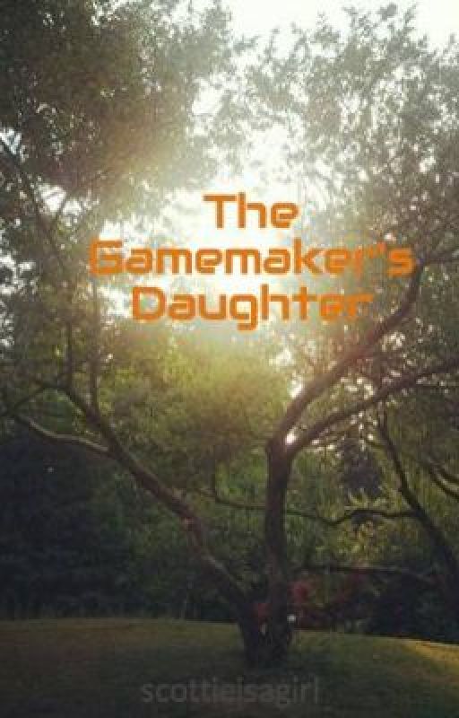 The Gamemaker's Daughter by scottieisagirl