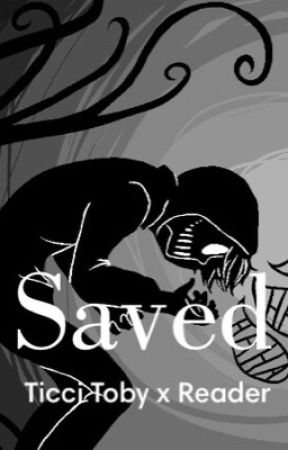 Saved (ticci toby x reader) discontinued  by Ur_Jealous