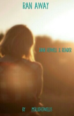 Ran away (dan howell x reader ) by MollieHowell13