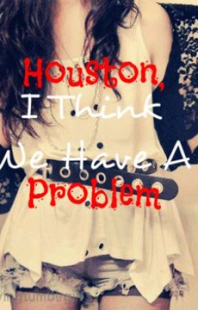 Houston, I Think We Have A Problem by Breanna5499