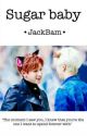 Sugar Baby || JackBam √ by dyliannesaber