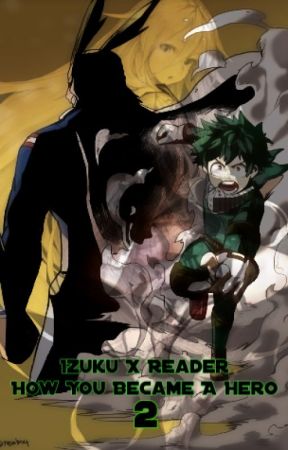 How You Became A Hero 2 ~ MHA (Midoriya Izuku X Reader) ✔ by Inori02