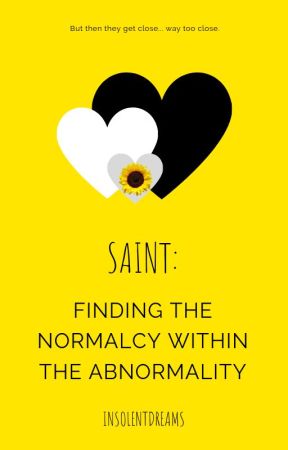 Saint - Finding the Normalcy Within the Abnormality by InsolentDreams