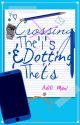 Crossing The i's And Dotting The t's by TripuWrites