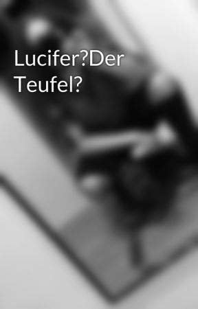 Lucifer?Der Teufel? by YoloChildYoloChild