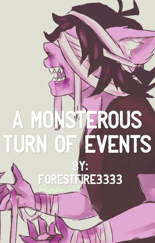 A Monstrous Turn of Events  by forestfire3333