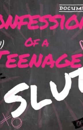 Confessions of a Teenage Slut by bbrieanna