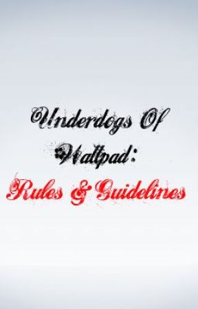 Underdogs Of Wattpad: Rules & Guidelines by WattyUnderdogs