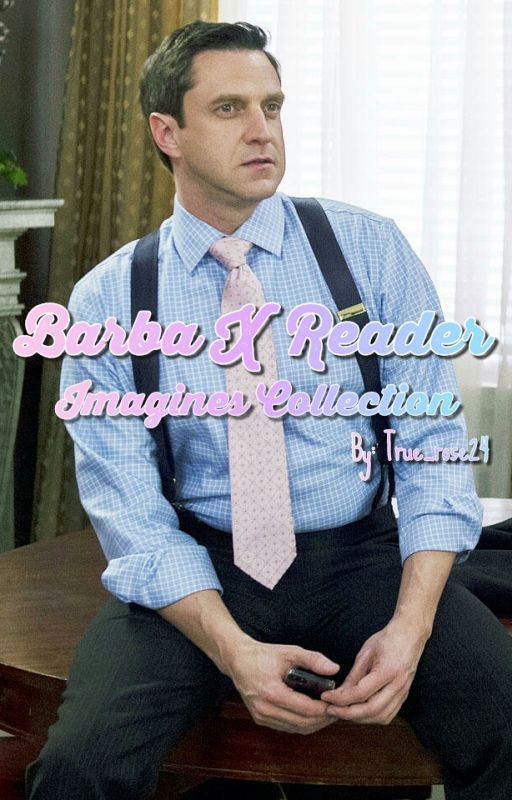 Barba x Reader Imagines by true_rose24