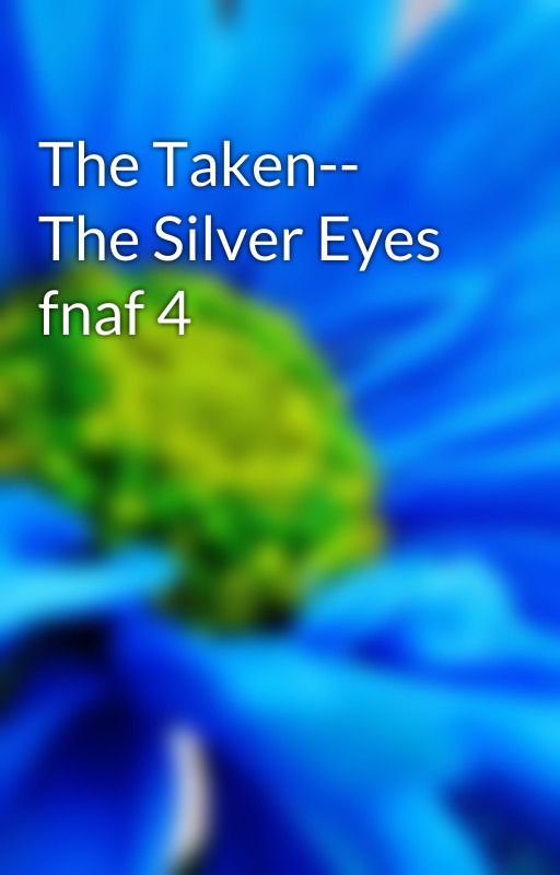 The Taken-- The Silver Eyes fnaf 4 by PinkSpinel