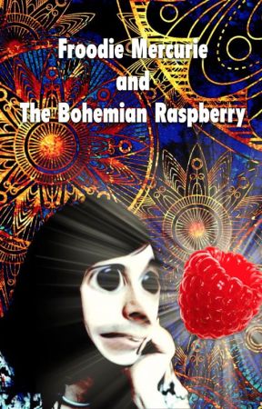 Froodie Mercurie and The Bohemian Raspberry by freddiemerqwerty