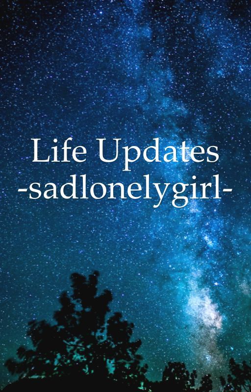 Life Updates by -sadlonelygirl-