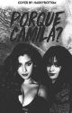 ¿Porque Camila?《CAMREN》-EDITANDO- by closergalaxy