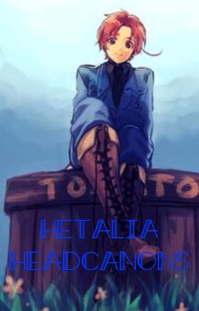 Hetalia Headcanons by CanadiaSquared