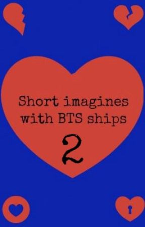 Short imagines with BTS ships-Book 2 by just3another3fangirl