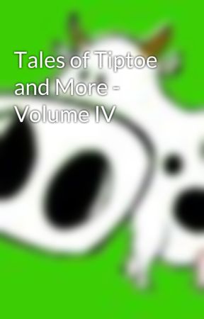 Tales of Tiptoe and More - Volume IV by Bovinity