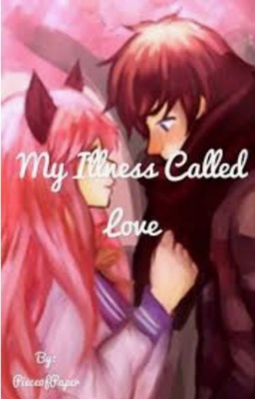 ~My Illness Called Love~ (Zane X Kawaii~chan) by Piece0fPaper