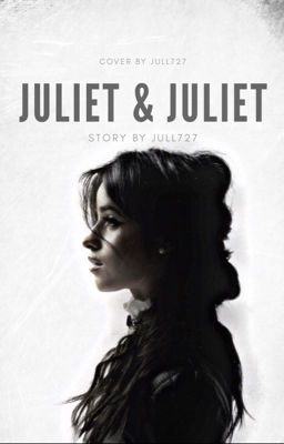 Juliet & Juliet |Camren ff| cover