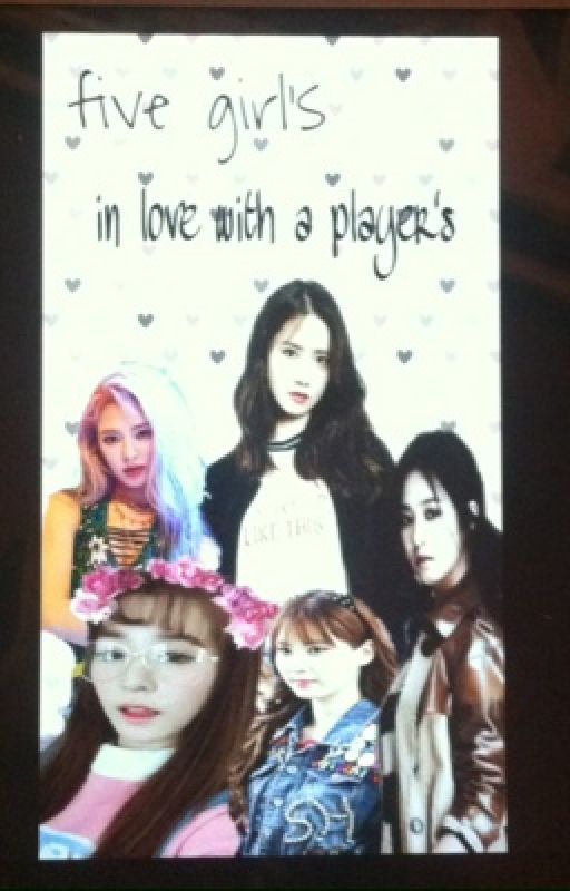 Five girl in love with the players by alyanajoydeleon