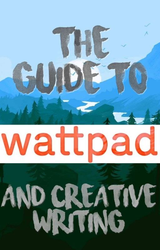 The Guide to Wattpad (& Creative Writing) by _Sophie_Isobel