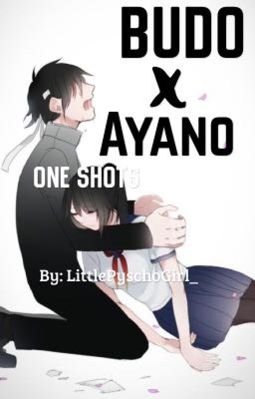 Budo X Ayano One Shots by LittlePyschoGirl_