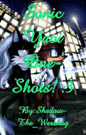 Sonic Yaoi One-Shots (Requests Closed) by Shadow-The_Werehog