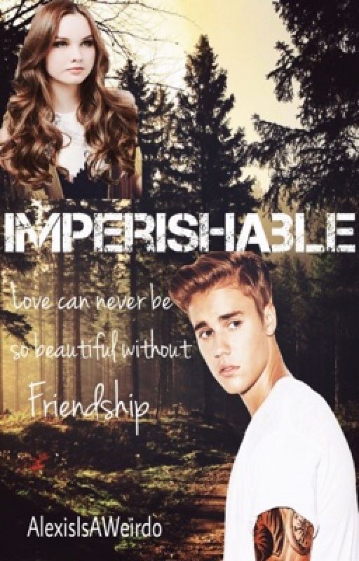 Imperishable (Justin Bieber) *SLOW UPDATES* by AlexisIsAWeirdo