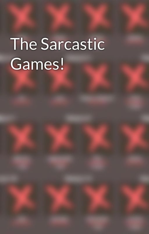 The Sarcastic Games! by skyking549