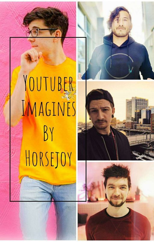 Youtubers x Reader Imagines [REQUESTS OPEN] by horsejoy