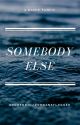 Somebody Else by spideyjd