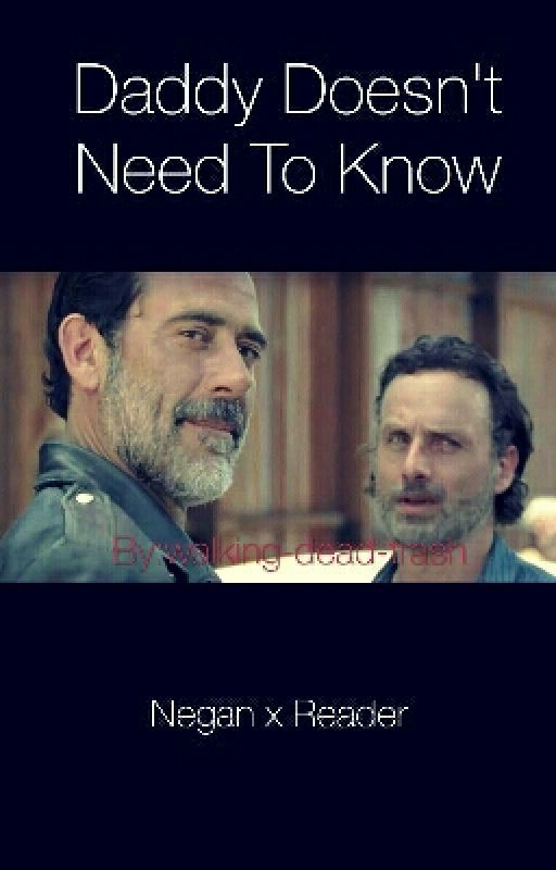 Daddy Doesn't Need To Know (Negan X Reader) by walking-dead-trash