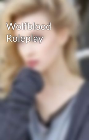 Wolfblood Roleplay by Molly-Hooper5678