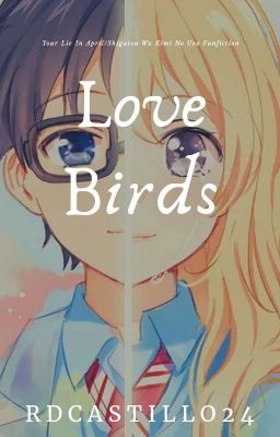 Love Birds(Your Lie In April/Shigatsu Wa Kimi No Uso Fanfiction) cover