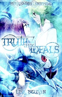 Truth and Ideals - Ferriswheelshipping ||Complete|| cover